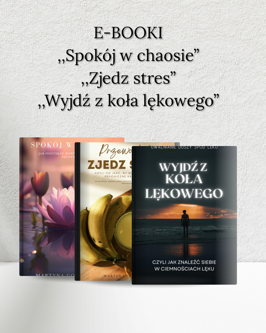 Pakiet trzech e-booków - ,,Spokój w chaosie'' , ,,Zjedz stres'' , ,,Wyjdź z koła lękowego''