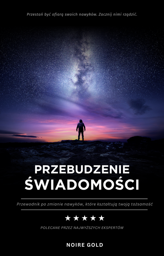 Przebudzenie Świadomości - Przewodnik po zmianie nawyków, które kształtują twoją tożsamość